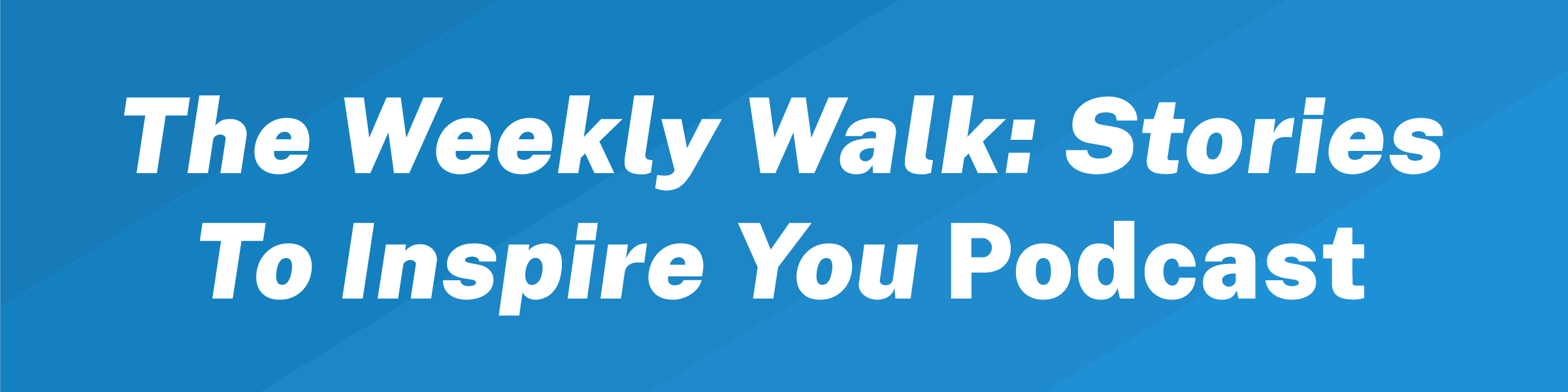 The Weekly Walk Podcast